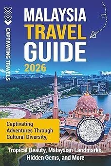 Malaysia Travel Guide: Captivating Adventures through Cultural Diversity, Tropical Beauty, Malaysian Landmarks, Hidden Gems, and More (Traveling the World)