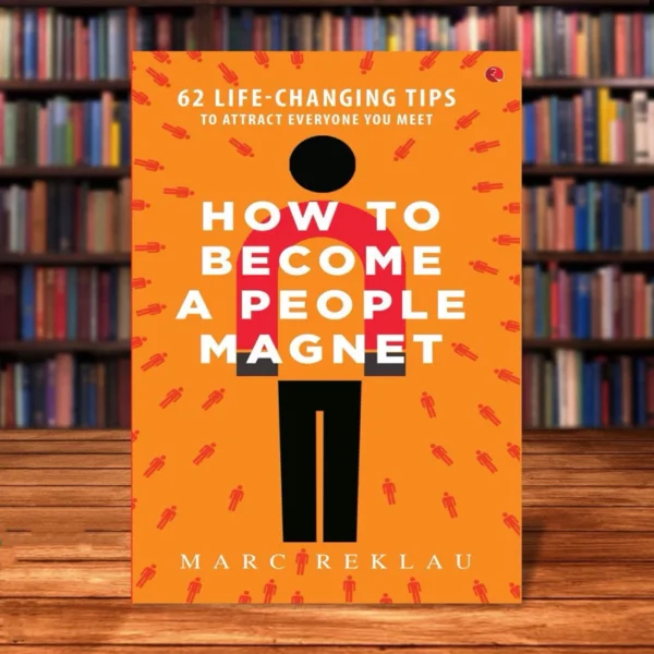 How to Become a People Magnet: 62 Life-Changing Tips to Attract Everyone You Meet